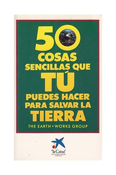 Cincuenta cosas sencillas que tu puedes hacer para salvar la Tierra